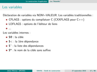 chier.c) 
Pour Java, regroupement par package 
... 
cc : Supprime les commentaires, eectue les inclusions et les 
macros,... 
cc1 : Converti le code C en assembleur 
as : Assemblage des  