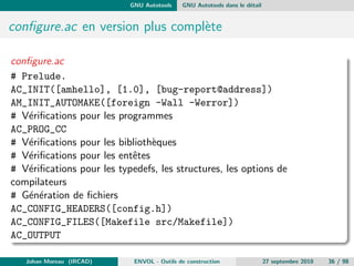 La construction d'application Les limitations et les solutions 
Quels reproches au Make ancestral ? 
Pas vraiment portable/multiplateforme : base sur des scripts shell et 
des proprietes du systeme de  