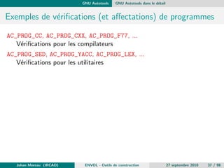 La construction d'application Les limitations et les solutions 
Quels reproches au Make ancestral ? 
Pas vraiment portable/multiplateforme : base sur des scripts shell et 
des proprietes du systeme de  