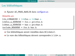 cielles. 
Il n'y pas de systeme de detection implicite de dependances 
Johan Moreau (IRCAD) ENVOL - Outils de construction 27 septembre 2010 19 / 98 
 