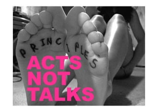 ACTS
NOT
TALKS
 