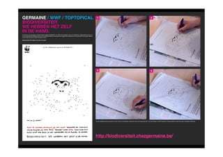 GERMAINE / WWF / TOPTOPICAL                                                                                                                                                                                                                                                                                                                               1                                                                                                        2

            BIODIVERSITEIT.
            WE HEBBEN HET ZELF
            IN DE HAND.
            Als start van de campagne rond biodiversiteit plaatste GERMAINE voor WWF deze toptopical. Als men de tekening volledig afwerkt komen we
            tot de onthutsende ontdekking dat het met de biodiversiteit niet de goeie kant opgaat. De enige die het tij kunnen keren zijn wijzelf. Merken
            we het nog net op tijd of gaan we gewoon door?

            Biodiversiteit. We hebben het zelf in de hand.




                                                                                                                                                                                                                                                                                                                               148                 148        148
      149                 149              149




                                                                                                                                                          78                         78               78
                                                                                                                                                                                                                                                                                                                                                                      3                                                                                                        4
                                                                                                                                                                                            77                        77               77
                                                                                                              79                              79                 79


                                                                                                                        81                               83
                                                                                                                                                        81              81          83 113            83         113              113
                                                                         1                                1                    1
                                                                    3         80                      3        80        3         80
                                                                                                                                                     85                        85                85                                                                  75                         75                   75
                                            4                                 4                  4 82                                   82                82                84 112         111        84 112      84
                                                                                                                                                                                                                  111 112             111 76                              76               76
                                                           9                                 9                     9                                                                                                                             74                             74               74
                                                                                                                                                                                                                110                          110           73
                                                                                                                                                                                                                                                            110                           73                73
                                                                                                                                                                                                                                               72                              72               72
                                                                 82
                                                              14 10                82                                  14 8
                                                                                                                            2                                                                                                         114                     114                      114
                                      10                                    10 14 86                                                     86                 86                                                                                             71                            71                 71
                                           13                       13         13                                   87                              87                 87                                                                       67                             67                67
                            5                              5          5                                                                                                                                                       109                          109                 109
                                                             15               15                                    15
                                11                            11         11                                                                                                                                                                    65               65                              65
                                                16               18    16         16
                                                                                   18                                     18                                                                                                                        66             66                                66
                                                                                                                                                                                                                                                        68                                 68                   68
                                                                                                                                                                                                                     107108                         107108 70107108                              70                  70
                                                                                                               89                              89                89                       100                    100       100
                                                     17                             17                    17                                                            99
                                                                                                                                                                  97                101     97 99
                                                                                                                                                                                              102            101      106
                                                                                                                                                                                                             97 99 102 101     102
                                                                                                                                                                                                                                                         106               106

                                                                                                                             91                             91                91                                                                               69                          69               69

                                            12                               12                  12                                                96                         96             96
                                                                                                                                                                                                                              115                          115
                                                                                                                                                                                                                                                           63                    115      63                63
                                      6                         7 196                     6
                                 21                             21                     2188 7 19                       7 19
                                                                                                                          88                  88
                                                                                                                                               98                            98             98                     104                          104                 64
                                                                                                                                                                                                                                                                     104                        64                   64
                                                                                                                                                                                                                     105                          105                  105
                                            143            20                 143      20 143    20 93      95                                       93                95
                                                                                                                                                                        93            95
                                                                        142                90142         90                                            90                                                        103                          103            103
                                                      28                            28         28 94 142                                            94                 94
                                      23                                23             23                                                                                                                          119                          119            119
                                22                             22                  22                                                                                                                                                   117               61    117                       117
                                                                                                                                                                                                                                                                                          61               61
                                                                                            92            92                                              92
                                                                                                                                                                                                                                                 116                             116             116
                                                                                                            138                               138               138                                                                                                  62                         62                   62
                                                                                                      140                               140               140                                                               45         118                60
                                                                                                                                                                                                                                                          45         118 45               60
                                                                                                                                                                                                                                                                                         118               60
                                  24       25                    24 25      24                   25
                                                                                                                                                                                                                                                     49                             49                49
                                                 27               30 141 27                           30 141
                                                                                                       27                30 141
                                                                                                                                               129                129      129                                                              47           50 47                                  47 50                     50
                                                                                   32                                136
                                                                                                                    32                  32           136 128   136      128        128      127 120                                        127 120 127 120 59                                                    59                  59
                                                                                                                                                                                                                                               48              48                                  48
               26                          26                                                                                                              122            122        122 121                                            121       121
                                                       29 26                            29                    29                                                                           126                                             126      126
                                                                                                                                                                                                                                                      52                                        52
                                                                                                  139                              139               130 123
                                                                                                                                                      139       124 130 123    130 123
                                                                                                                                                                               124         124                                                               51                                             51 52               51
                                                                                                                                                                               125              125                                       125
                                144                         144                    144
                                                                                                                137                           137        137                                                                                                                                               58                         58          58
                                 145                            145                    145                                     134                   134          134                                                                                                                      56                             56               56
                                                                                  31                               31                   31                                                                                                                     53                          53                   53
                    146                         146              146                                      34                                132
                                                                                                                                           34                 132         132                                                                       54                           54                  54
                                                                                                                         135                      135 34      135
                                                                                                                                        133               133         133                                                   44 46                        44 46             44 46
                                                                                                                               36            131      36       13136       131
                                                                                                                                                                                                                 4243                          4243                 4243                                         57                         57         57
                                                                                                                                                                                                                                                    55                               55               55
                                                                                                 33                                33                33 38                           38                38
                                                                                                                                                                               40                       40             40
                                                                                                                          35                              35                 35
                                                                                                                                                                            39        41          39           41 39             41
                                                                                                                                               37                            37             37
147           147           147



                                                                                                                                                                                                                                                                                                                          150                    150        150




                                                                                                                                                                                                                                                                                                                                                                    Wie de volledige tekening maakte, trok een kruis over de bonobo. Herkennen dat we de oplossing zelf in de hand hebben en WWF’s project in Congo steunen zou alle een stap in de goeie richting zijn.




                                                                                                                                                                                                                                                                                                                                                                    http://biodiversiteit.chezgermaine.be/
 