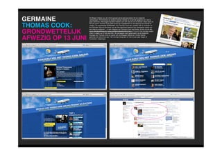 GERMAINE             De Belgen hebben op zijn minst gezegd gemengde gevoelens bij de volgende
                     verkiezingen. Prominenten en andere mensen hebben al te kennen gegeven om niet te
                     gaan stemmen. Misnoegde bijzitters hebben ook niet veel zin om te komen. Maar doen ze


THOMAS COOK:         het ook echt? Thomas Cook biedt alvast de mogelijkheid om de daad bij het woorde te
                     voegen. Zo ontwikkelde GERMAINE voor Thomas Cook een ‘politiek niet zo correcte’ on
                     line activatie. Wie tot het kamp van de niet-stemmers behoort kan campagne voeren om
                     een zetel te verdienen… in een vliegtuig van Thomas Cook naar Kreta. Je kan via de site

GRONDWETTELIJK       www.stemjezelfweg.be (www.partipourleselections.be)op 13 juni in het zonnige zuiden
                     zitten in plaats van in het stemhok. De campagne werd gelanceerd via de facebook
                     fanpage van Thomas Cook en sprak ook via bloggers latente en minder latente

AFWEZIG OP 13 JUNI   gekende niet-stemmers aan. Het concept sloeg aan en had na een paar dagen al
                     honderden volgelingen.
 