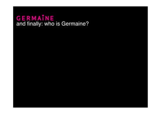 and ﬁnally: who is Germaine?
 