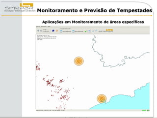Monitoramento e Previsão de Tempestades

 Aplicações em Monitoramento de áreas específicas
 