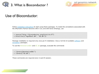 3. What is Bioconductor ?


Use of Bioconductor:
 
