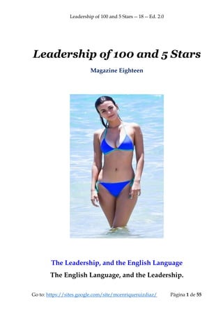 Leadership of 100 and 5 Stars -- 18 -- Ed. 2.0
Go to: https://sites.google.com/site/mcenriqueruizdiaz/ Página 1 de 55
Leadership of 100 and 5 Stars
Magazine Eighteen
The Leadership, and the English Language
The English Language, and the Leadership.
 