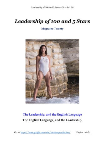 Leadership of 100 and 5 Stars -- 20 -- Ed. 2.0
Go to: https://sites.google.com/site/mcenriqueruizdiaz/ Página 1 de 71
Leadership of 100 and 5 Stars
Magazine Twenty
The Leadership, and the English Language
The English Language, and the Leadership.
 