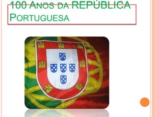 100 Anos da REPÚBLICA Portuguesa 