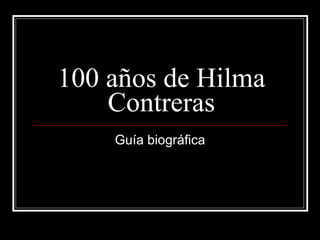 100 años de Hilma Contreras Guía biográfica 