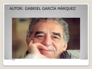    AUTOR: GABRIEL GARCÍA MÁRQUEZ
 