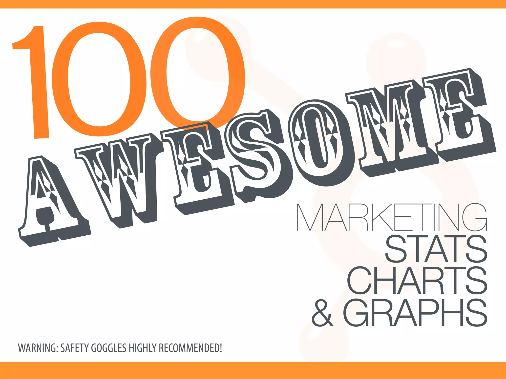 100SOME
  E
A W                                           MARKETING!
                                                   STATS!
                                                 CHARTS !
                                               & GRAPHS!
WARNING: SAFETY GOGGLES HIGHLY RECOMMENDED!             
 
