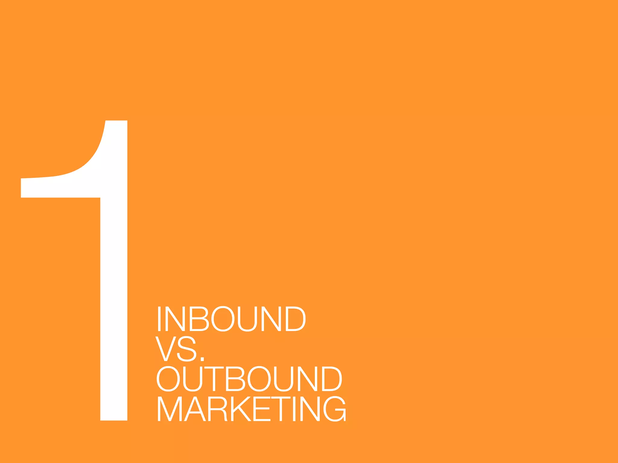 1
!
INBOUND !
VS. !
OUTBOUND !
MARKETING!

 