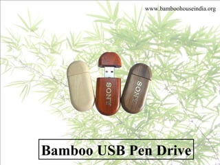 Bamboo USB Pen Drive
www.bamboohouseindia.org
 