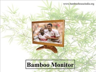 Bamboo Monitor
www.bamboohouseindia.org
 