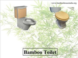 Bamboo Toilet
www.bamboohouseindia.org
 