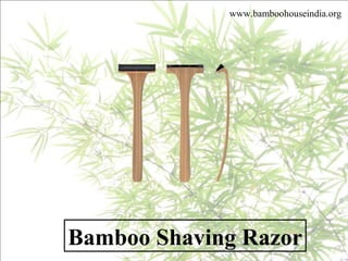 Bamboo Shaving Razor
www.bamboohouseindia.org
 