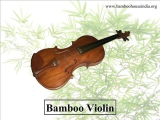 Bamboo Violin
www.bamboohouseindia.org
 