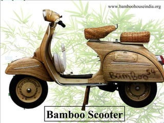 Bamboo Scooter
www.bamboohouseindia.org
 