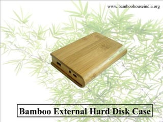 Bamboo External Hard Disk Case
www.bamboohouseindia.org
 