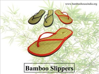 Bamboo Slippers
www.bamboohouseindia.org
 