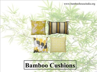 Bamboo Cushions
www.bamboohouseindia.org
 
