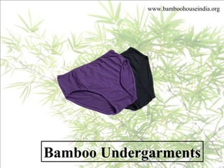 Bamboo Undergarments
www.bamboohouseindia.org
 