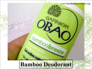 Bamboo Deodorant
www.bamboohouseindia.org
 