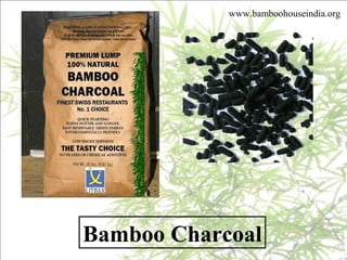 Bamboo Charcoal
www.bamboohouseindia.org
 
