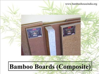 www.bamboohouseindia.org
Bamboo Boards (Composite)
 