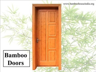 www.bamboohouseindia.org
Bamboo
Doors
 
