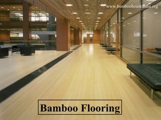Bamboo Flooring
www.bamboohouseindia.org
 