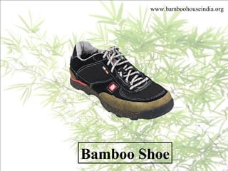 www.bamboohouseindia.org
Bamboo Shoe
 