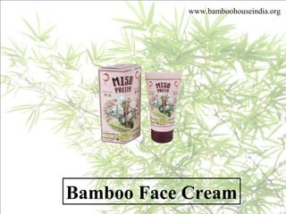 www.bamboohouseindia.org
Bamboo Face Cream
 