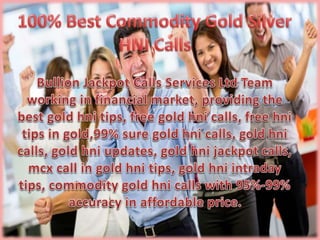 100% best commodity gold silver hni calls
