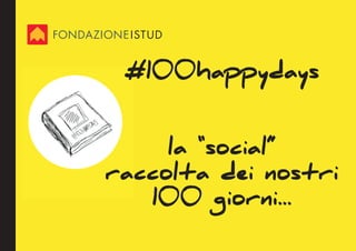 #100happydays
la “social”
raccolta dei nostri
100 giorni...
 
