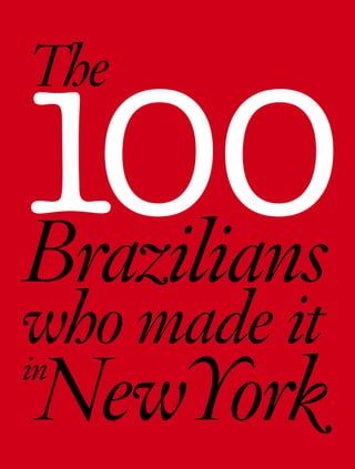 100
The


Brazilians
who made it
NewYork
in
 