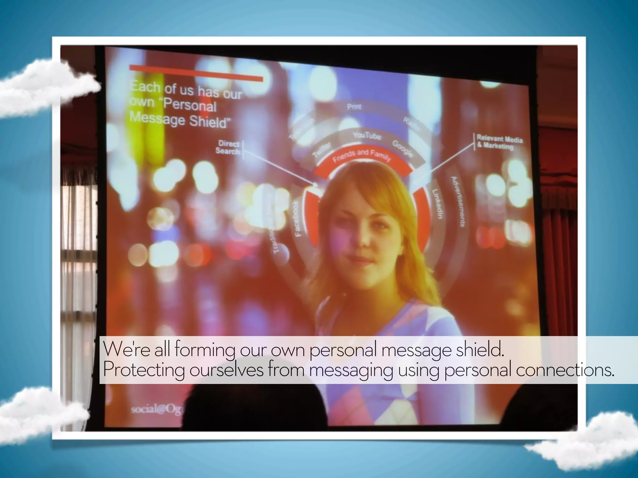 We're all forming our own personal message shield.
Protecting ourselves from messaging using personal connections. 
 