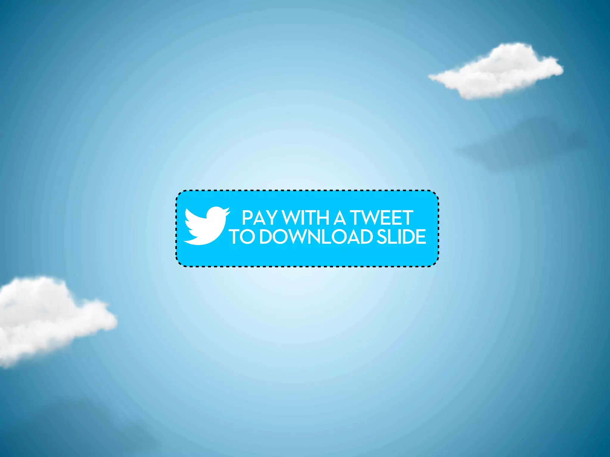 PAY WITH A TWEET
TO DOWNLOAD SLIDE
 