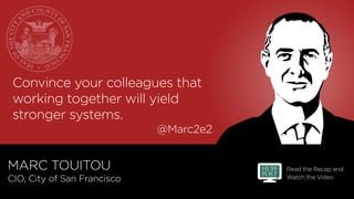 Read the Recap and
Watch the Video
@Marc2e2
Convince your colleagues that
working together will yield
stronger systems.
MA...