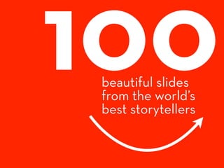 100
 beautiful slides
 from the world’s
 best storytellers
 