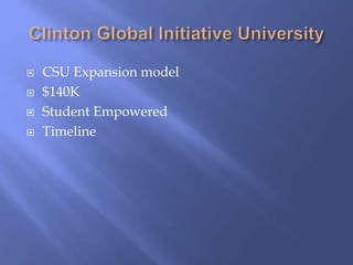  CSU Expansion model
 $140K
 Student Empowered
 Timeline
 