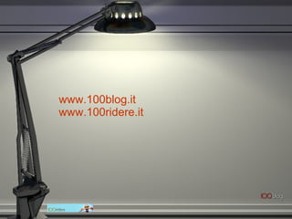 www.100blog.it www.100ridere.it 