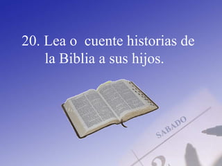 20. Lea o cuente historias de
la Biblia a sus hijos.
 