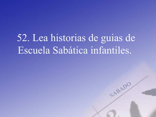 52. Lea historias de guias de
Escuela Sabática infantiles.
 