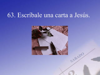 63. Escríbale una carta a Jesús.
 