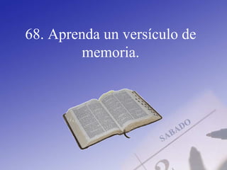 68. Aprenda un versículo de
memoria.
 
