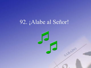 92. ¡Alabe al Señor!
 