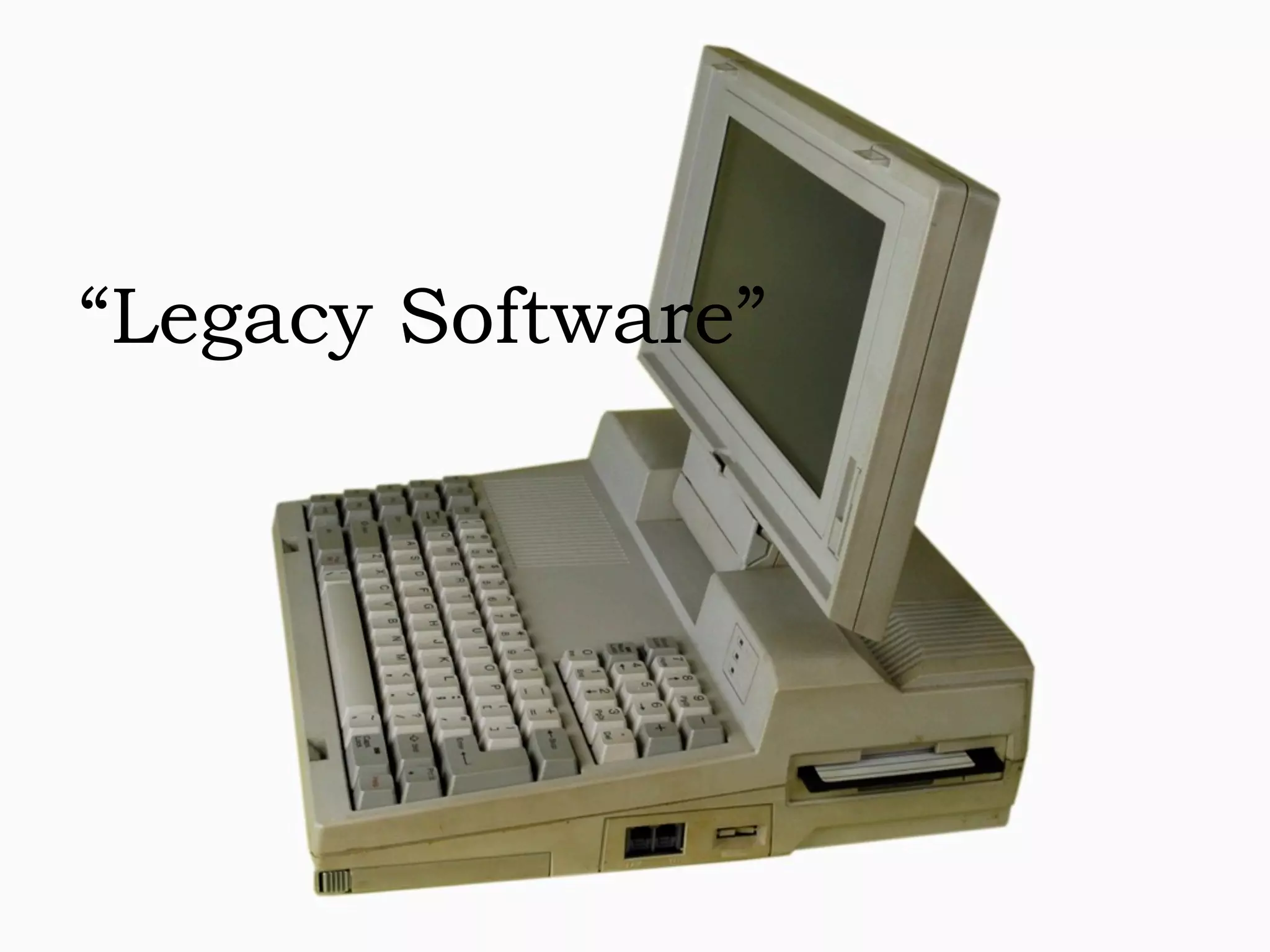 “Legacy Software”
 