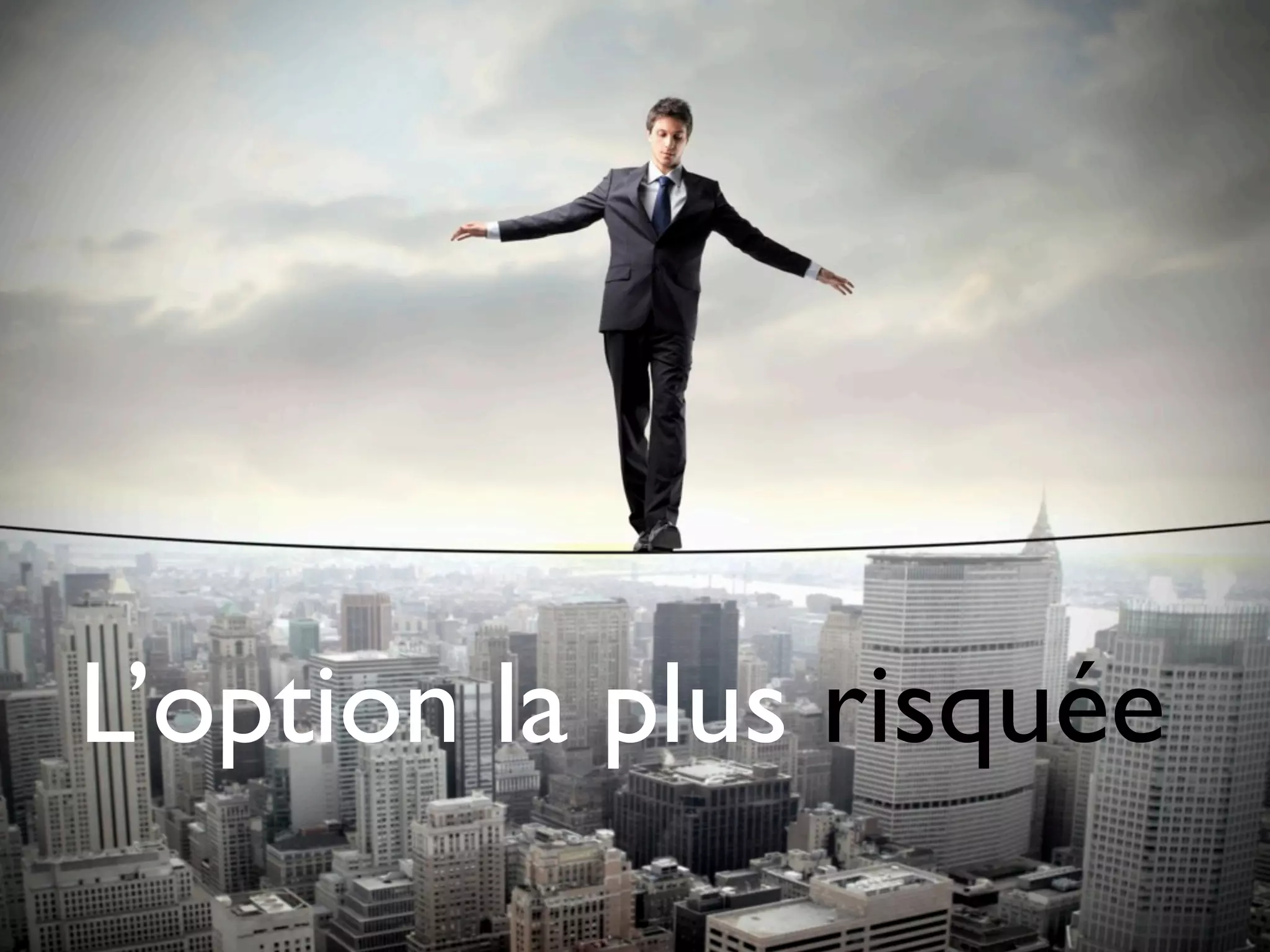 L’option la plus risquée
 
